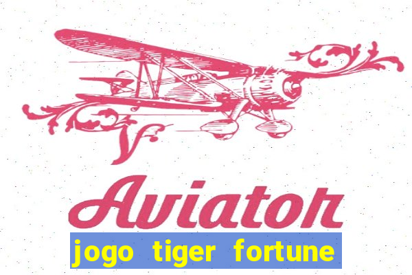 jogo tiger fortune paga mesmo